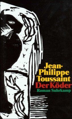 Jean-Philippe Toussaint Der Köder: Roman