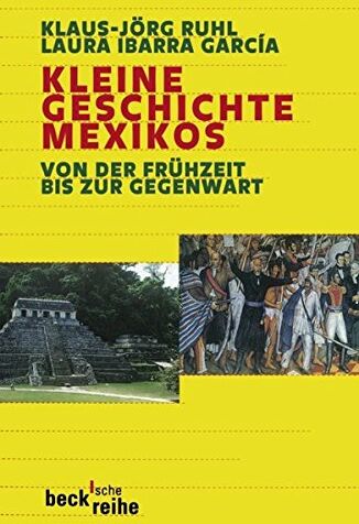 Klaus-Jörg Ruhl Kleine Geschichte Mexikos: Von Der Frühzeit Bis Zur Gegenwart (Beck'Sche Reihe)