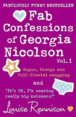 Louise Rennison Fab Confessions Of Georgia Nicolson (1 And 2): Angus, Thongs And Full-Frontal Snogging/`It'S Ok, I'M Wearing Really Big Knickers.'