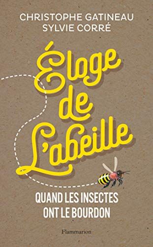 Christophe Gatineau Éloge De L'Abeille : Quand Les Insectes Ont Le Bourdon