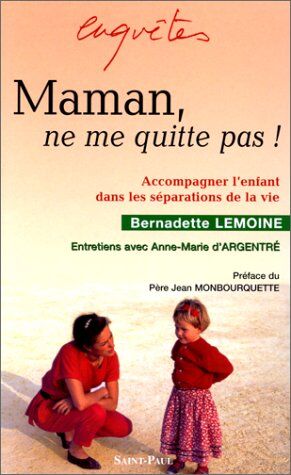 Bernadette Lemoine Maman, Ne Me Quitte Pas! (Enquete Societe)