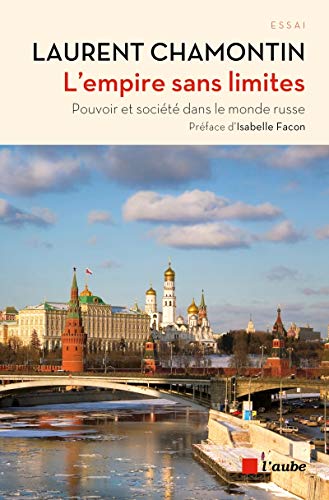 Laurent Chamontin L'Empire Sans Limites : Pouvoir Et Société Dans Le Monde Russe