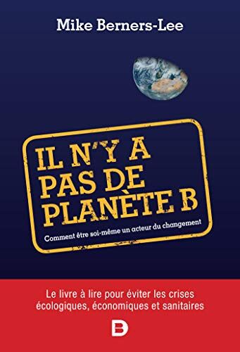 Mike Berners-Lee Il N'Y A Pas De Planète B - Comment Être Soi-Même Un Acteur Du Changement (Hors Collection Lettres/sciences Humaines)