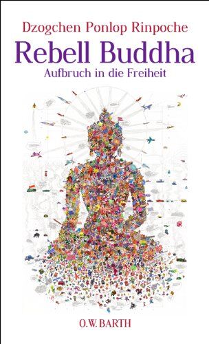 Dzogchen Ponlop Rinpoche Rebell Buddha: Aufbruch In Die Freiheit