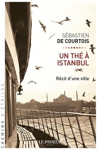 Courtois, Sébastien de Un Thé À Istanbul : Récit D'Un Ville