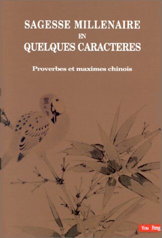 Collectif Sagesse Millénaire En Quelques Caractères. Proverbes Et Maximes Chinois