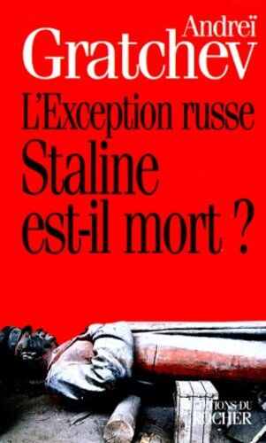 Andreï-S Gratchev L'Exception Russe : Staline Est-Il Mort ? (Documents)