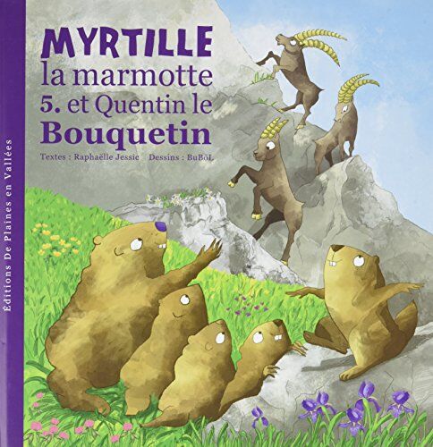 Raphaëlle Jessic Myrtille La Marmotte Et Quentin Le Bouquetin - T5: Tome 5