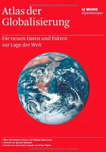 Atlas Der Globalisierung: Die Neuen Daten Und Fakten Zur Lage Der Welt