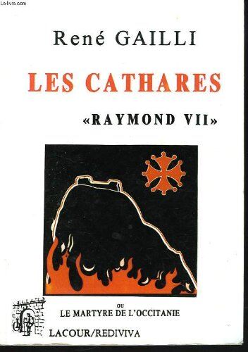 Les Cathares. Raymond Vii Ou Le Martyre De L'Occitanie. Livre Ii.