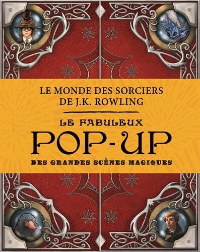 James Diaz Le Monde Des Sorciers De J.K. Rowling : Le Fabuleux Pop-Up Des Grandes Scènes Magiques