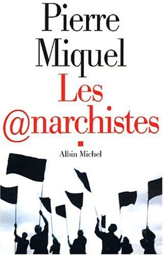 Pierre Miquel Les Anarchistes