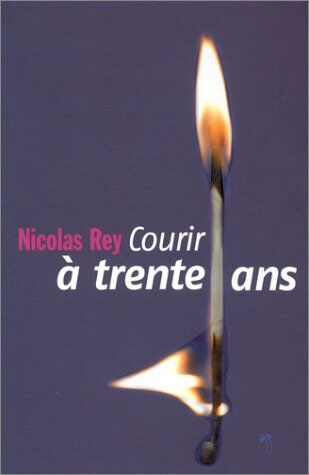 Nicolas Rey Courir À Trente Ans