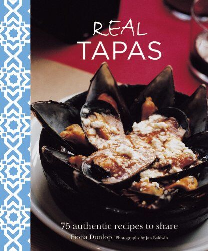 Fiona Dunlop Real Tapas: 75 Authentic Recipes To Share2013
