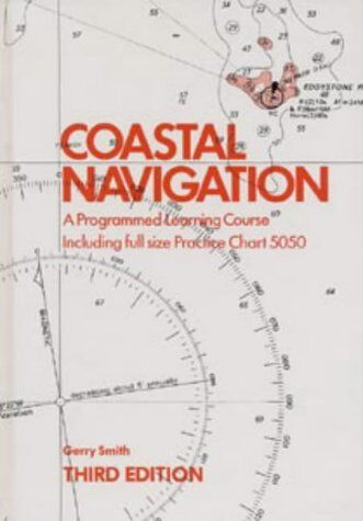 Gerry Smith Coastal Navigation: A Programmed Learning Course Including Full Size Practice Chart 5050