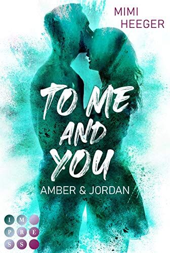 Mimi Heeger To Me And You. Amber & Jordan (Secret-Reihe):  Adult Romance Über Einen Romantischen Roadtrip Durch Europa