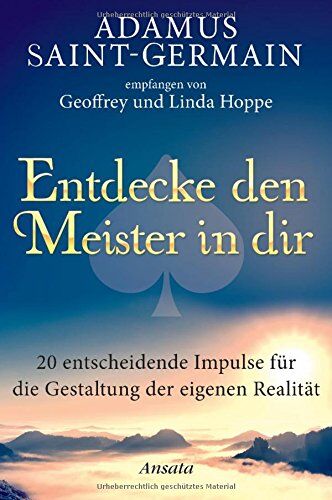 Hoppe, Geoffrey und Linda Adamus Saint-Germain - Entdecke Den Meister In Dir: 20 Entscheidende Impulse Für Die Gestaltung Der Eigenen Realität