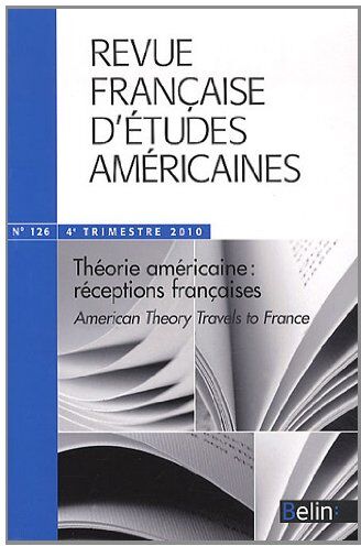 François Cusset Revue Française D'Études Américaines, N° 126, 4e Trimestre : Théorie Américaine : Réceptions Françaises