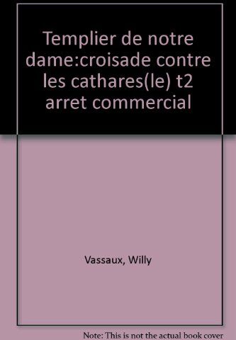 Willy Vassaux Le Templier De Notre-Dame Tome 2 : Croisade Contre Les Cathares