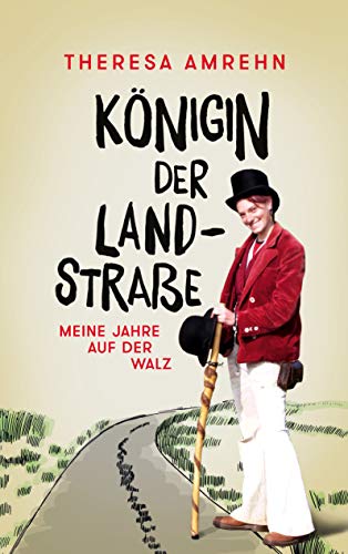 Theresa Amrehn Königin Der Landstraße: Meine Jahre Auf Der Walz