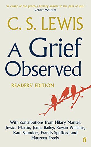 Lewis, C. S. A Grief Observed Readers' Edition: With Contributions From Hilary Mantel, Jessica Martin, Jenna Bailey, Rowan Williams, Kate Saunders, Francis Spufford And Maureen Freely