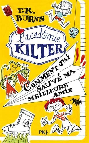 T.R. Burns L'Académie Kilter, Tome 2 : Comment J'Ai Sauvé Ma Meilleure Amie