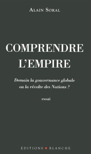 Alain Soral Comprendre L'Empire : Demain La Gouvernance Globale Ou La Révolte Des Nations ?