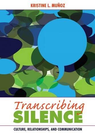 Munoz, Kristine L. Transcribing Silence: Culture, Relationships, And Communication (Writing Lives: Ethnographic Narratives)