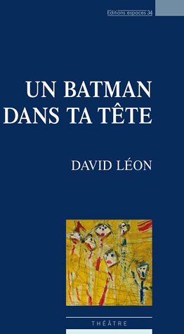 David Leon Un Batman Dans Ta Tête