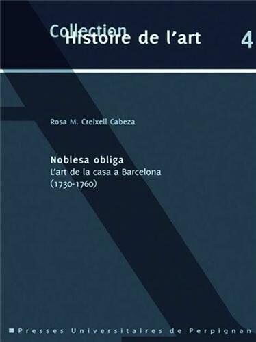 Rosa Creixell Cabeza Noblesa Obliga: L’art De La Casa A Barcelona (1730-1760), Édition En Catalan