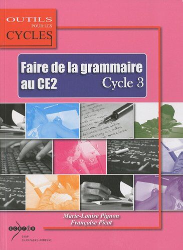 Marie-Louise Pignon Faire La Grammaire Au Ce2. Cycle 3