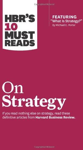 Harvard Business Review Hbr'S 10 Must Reads On Strategy (Including Featured Article ?what Is Strategy?? By Michael E. Porter)