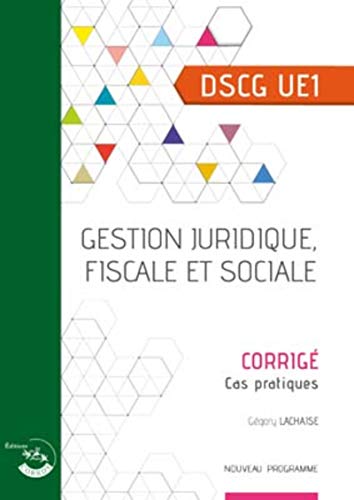 Gestion Juridique, Fiscale Et Sociale - Corrigé: Dscg Uea - Cas Pratiques - Nouveau Programme