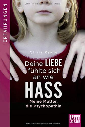 Olivia Rayne Deine Liebe Fühlte Sich An Wie Hass: Meine Mutter, Die Psychopathin