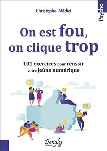 On Est Fou, On Clique Trop - 101 Exercices Pour Réussir Votre Jeûne Numérique