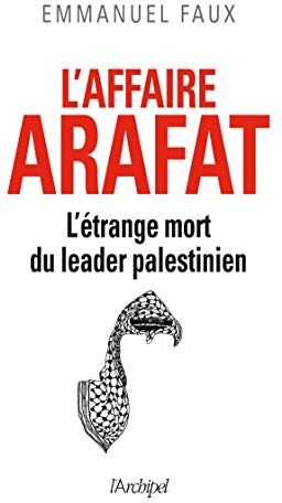 L'Affaire Arafat : L'Étrange Mort Du Leader Palestinien