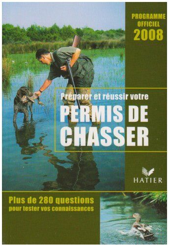 Jean-Claude Chantelat Préparer Et Réussir Votre Permis De Chasser : Programme Officiel 2008