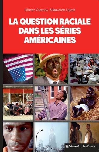 Olivier Esteves La Question Raciale Dans Les Séries Américaines : The Wire, Homeland, Oz, The Sopranos, Oitnb, Boss, Mad Men, Nip/tuck