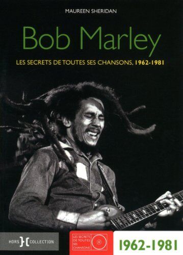 Maureen Sheridan Bob Marley : Les Secrets De Toutes Ses Chansons