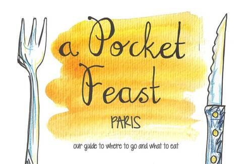 Frances Leech A Pocket Feast Paris: Our Guide To Where To Go And What To Eat