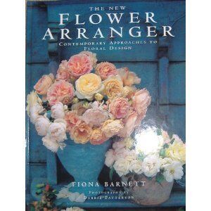 Fiona Barnett The  Flower Arranger: Contemporary Approaches To Floral Design