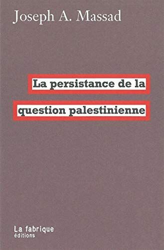 Joseph Massad La Persistance De La Question Palestinienne