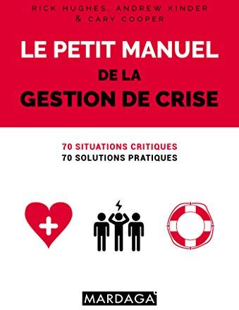 Collectif Le Petit Manuel De La Gestion De Crise : 70 Situations Critiques, 70 Solutions Pratiques