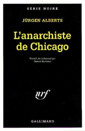 Jürgen Alberts Anarchiste De Chicago (Serie Noire 1)