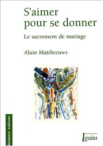 Alain Mattheeuws S´aimer Pour Se Donner: Le Sacrement De Mariage