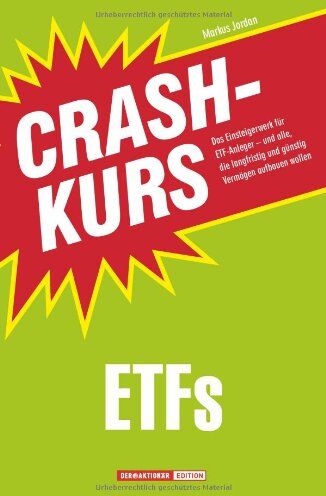 Markus Jordan Crashkurs Etfs: Das Einsteigerwerk Für Etf-Anleger - Und Alle, Die Langfristig Und Günstig Vermögen Aufbauen Wollen