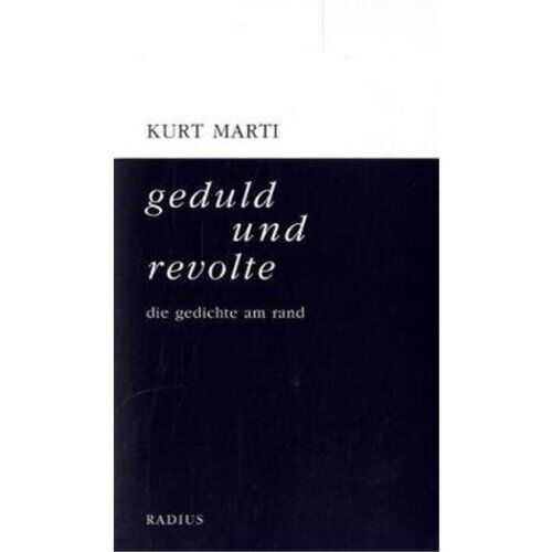 Kurt Marti Geduld Und Revolte: Die Gedichte Am Rand