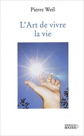 Pierre Weil L'Art De Vivre La Vie (Sciences Humaines)