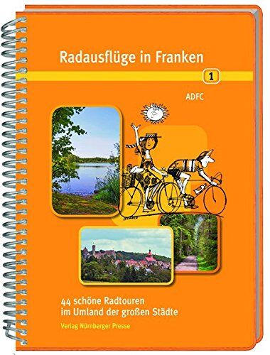 Allgemeiner Deutscher Fahrrad-Club e.V. (ADFC) Radausflüge In Franken 1: 44 Schöne Radtouren Im Umland Der Großen Städte