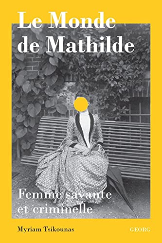 Myriam Tsikounas Le Monde De Mathilde.: Femme Savante Et Criminelle